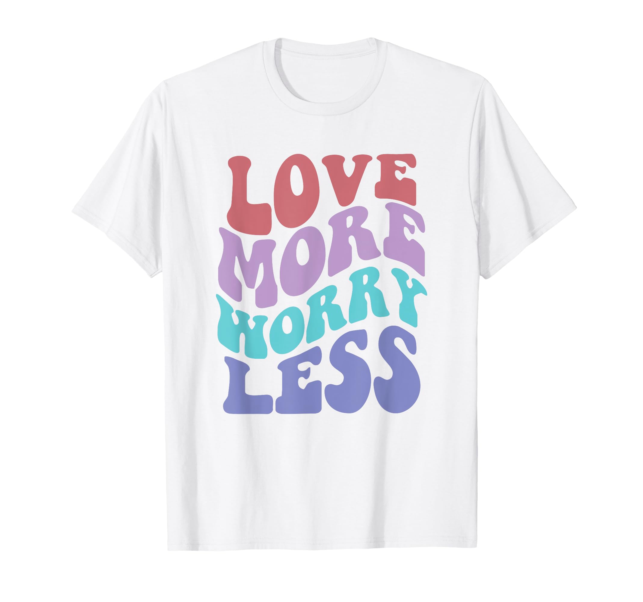 Love More Worry Less Groovy Positive T-Shirt - Graphic Print for Adults - T-Shirt, Sweatshirt, Hoodie