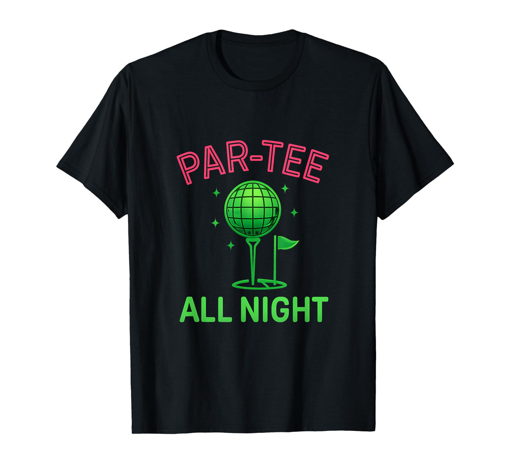 Par All Night Neon Golf Ball Disco T-Shirt - Casual Everyday Wear Unisex - T-Shirt, Sweatshirt, Hoodie