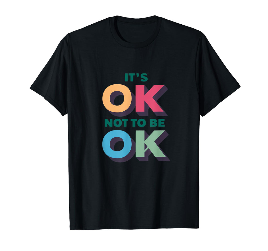 Its Ok Not To Be Ok Mental Health T-Shirt - Unique Graphic for Adults - T-Shirt, Sweatshirt, Hoodie