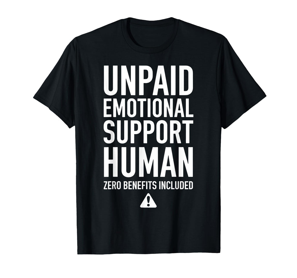 Unpaid Emotional Support Human T-Shirt - Streetwear Style Men Women - T-Shirt, Sweatshirt, Hoodie