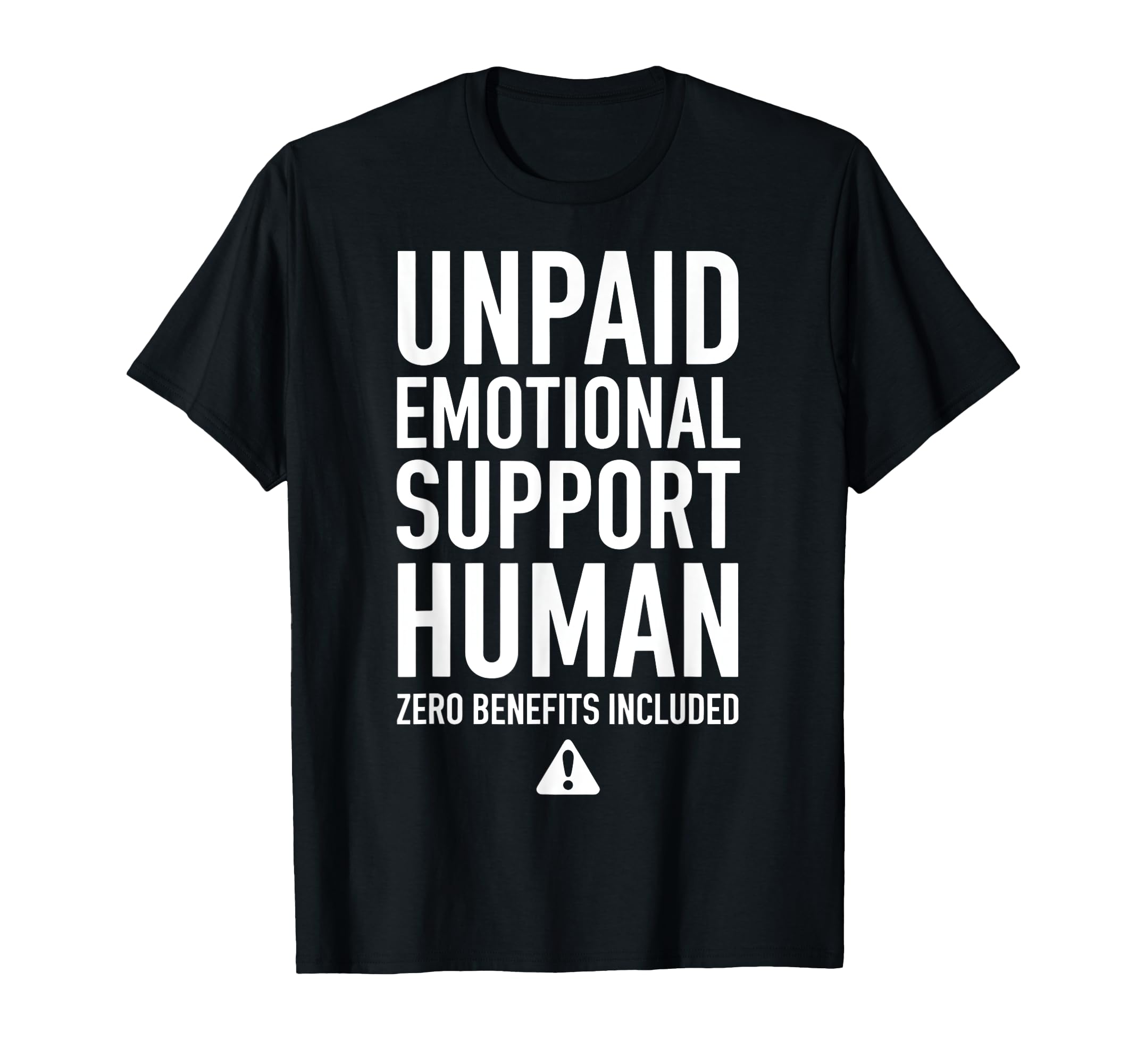 Unpaid Emotional Support Human T-Shirt - Streetwear Style Men Women - T-Shirt, Sweatshirt, Hoodie