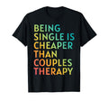 Being Single Is Cheaper Than Couples T-Shirt - Minimalist Print Unisex - T-Shirt, Sweatshirt, Hoodie