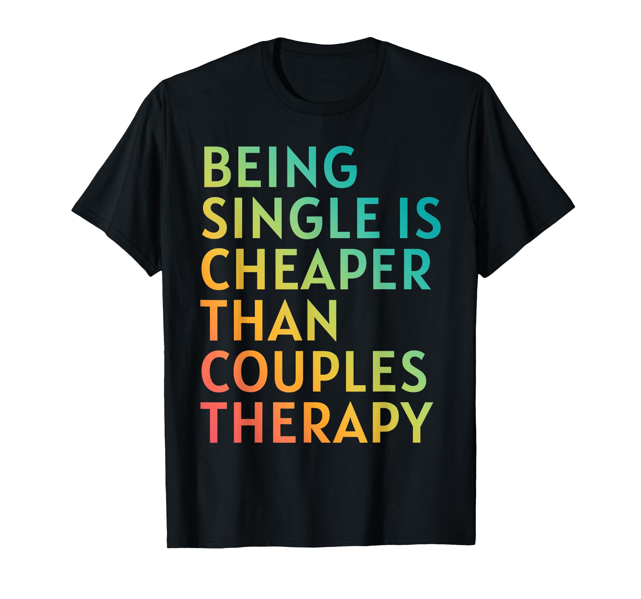 Being Single Is Cheaper Than Couples T-Shirt - Minimalist Print Unisex - T-Shirt, Sweatshirt, Hoodie