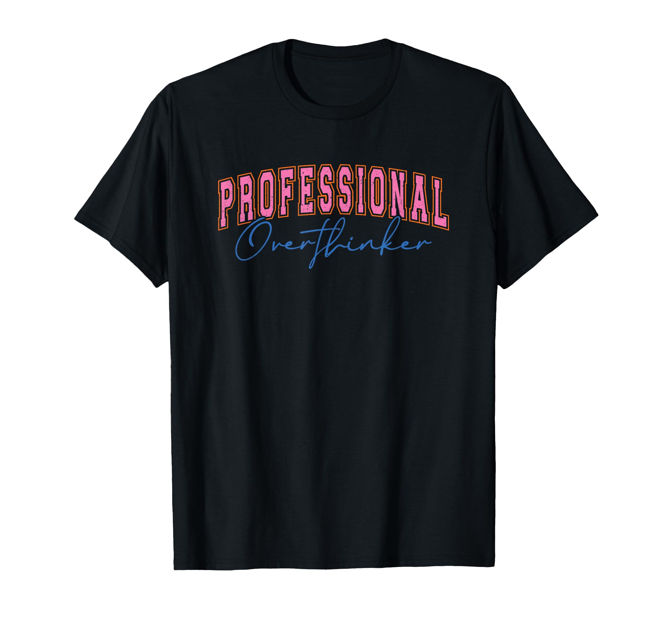 Professional Overthinker Expressive T-Shirt - Casual Everyday Wear Unisex - T-Shirt, Sweatshirt, Hoodie