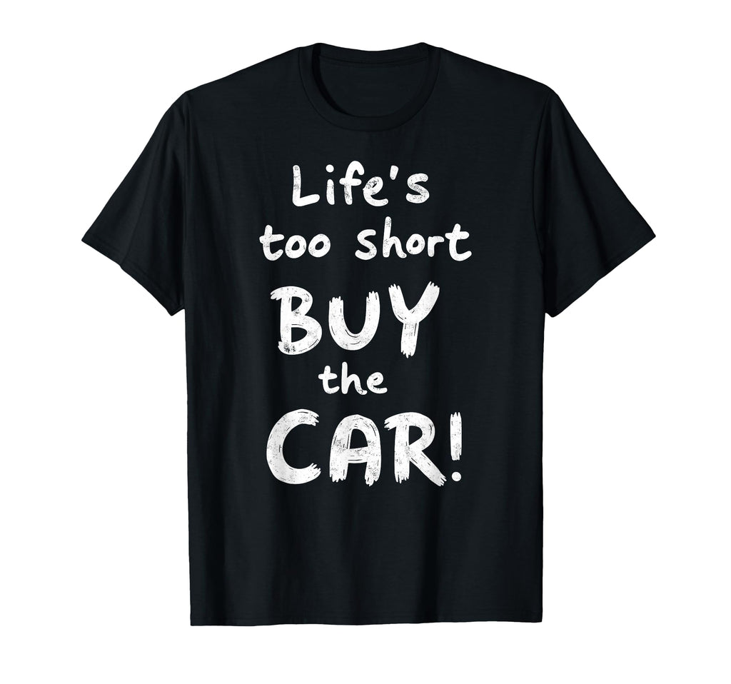 Life Is Too Short Buy Car Enthusiast T-Shirt - Aesthetic Graphic Unisex - T-Shirt, Sweatshirt, Hoodie