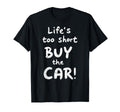 Life Is Too Short Buy Car Enthusiast T-Shirt - Aesthetic Graphic Unisex - T-Shirt, Sweatshirt, Hoodie