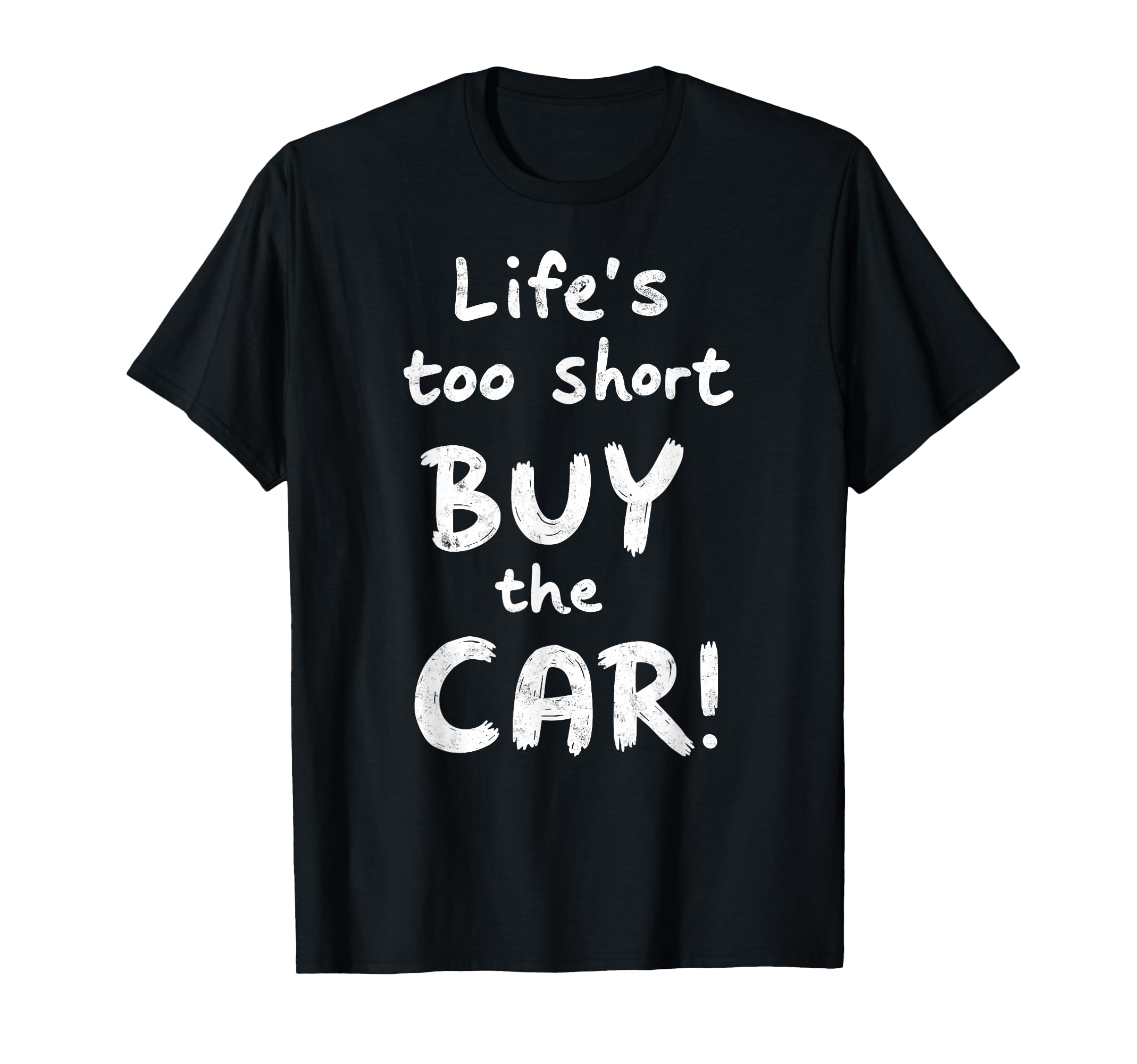 Life Is Too Short Buy Car Enthusiast T-Shirt - Aesthetic Graphic Unisex - T-Shirt, Sweatshirt, Hoodie