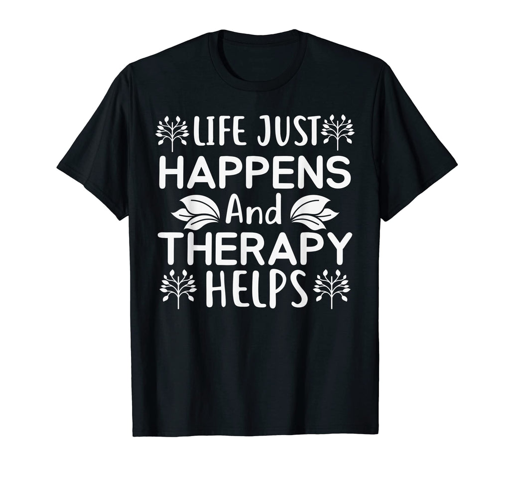 Life Just Happens And Therapy Help T-Shirt - Unique Graphic for Adults - T-Shirt, Sweatshirt, Hoodie