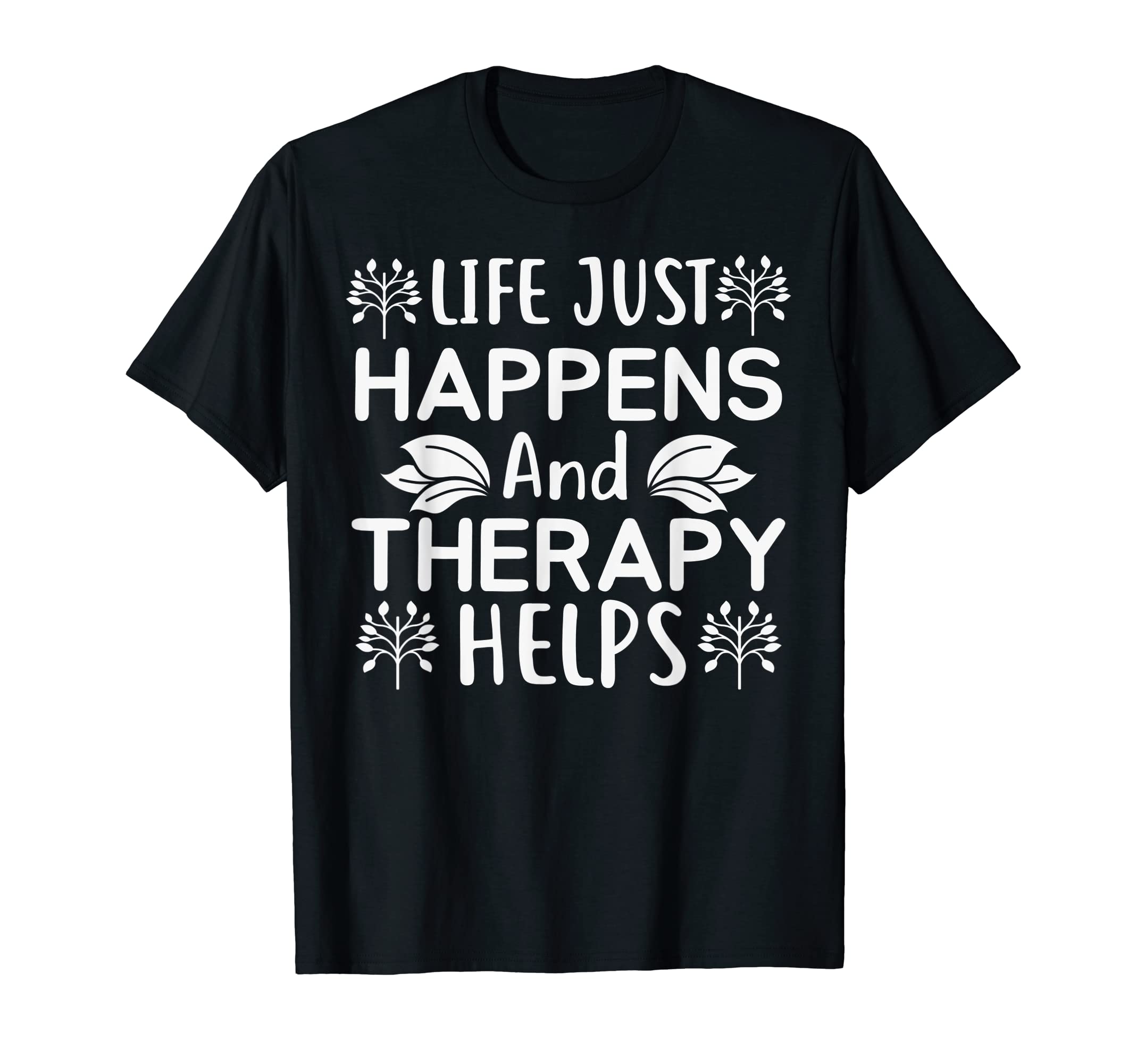 Life Just Happens And Therapy Help T-Shirt - Unique Graphic for Adults - T-Shirt, Sweatshirt, Hoodie