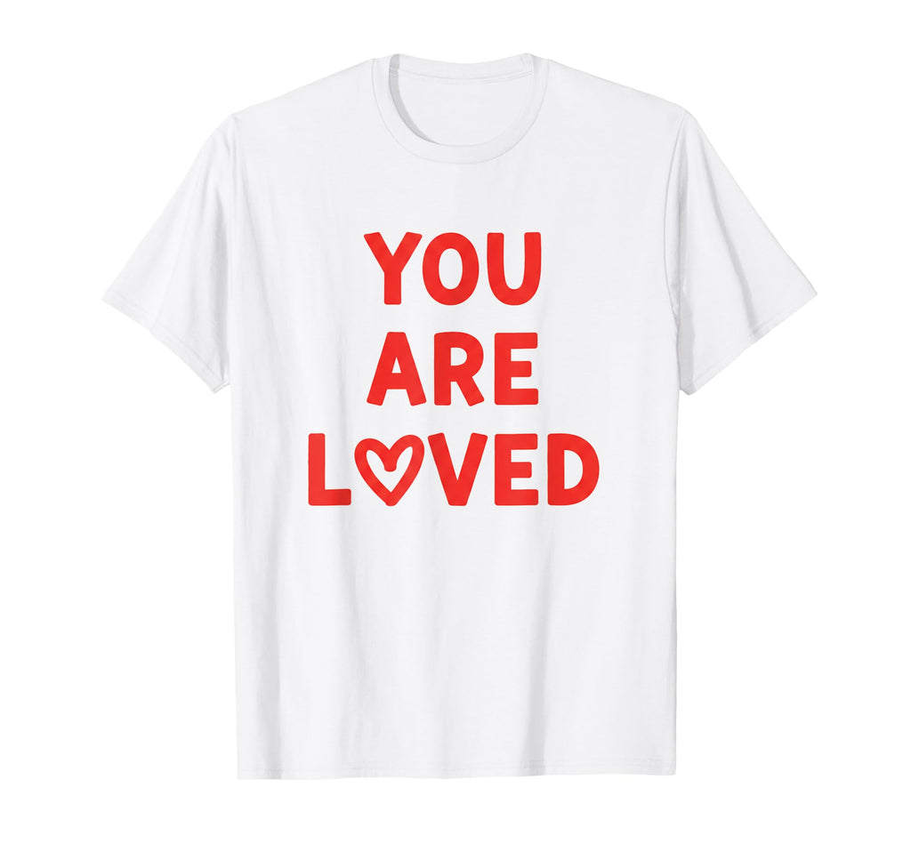 You Are Loved Positive Valentine T-Shirt - Casual Everyday Wear for Adults - T-Shirt, Sweatshirt, Hoodie
