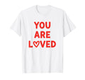 You Are Loved Positive Valentine T-Shirt - Casual Everyday Wear for Adults - T-Shirt, Sweatshirt, Hoodie