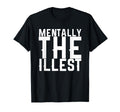 Mentally Illest T-Shirt - Minimalist Print for Adults - T-Shirt, Sweatshirt, Hoodie
