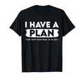 I Have Plan But Dont Know What It Is Yet T-Shirt - Custom Art Print Unisex - T-Shirt, Sweatshirt, Hoodie
