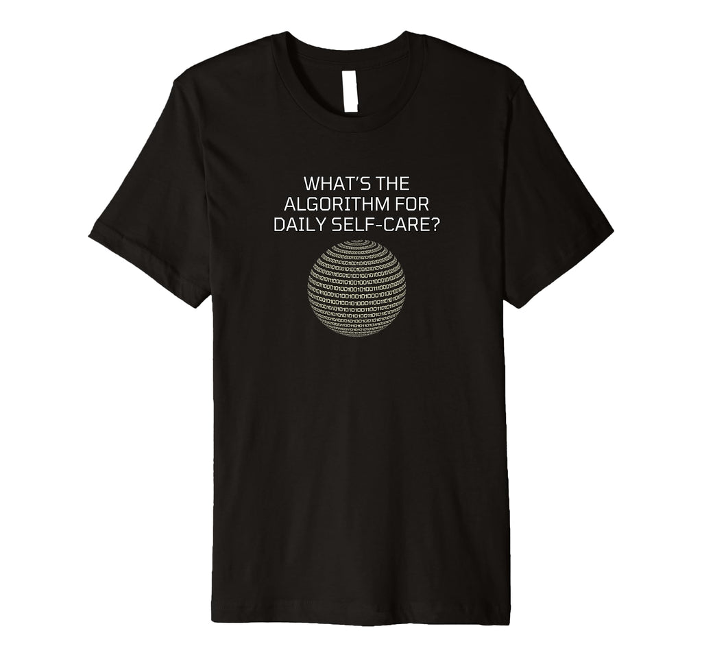 Tech Inspired Daily Self Care Algorithm T-Shirt - Custom Art Print Unisex - T-Shirt, Sweatshirt, Hoodie