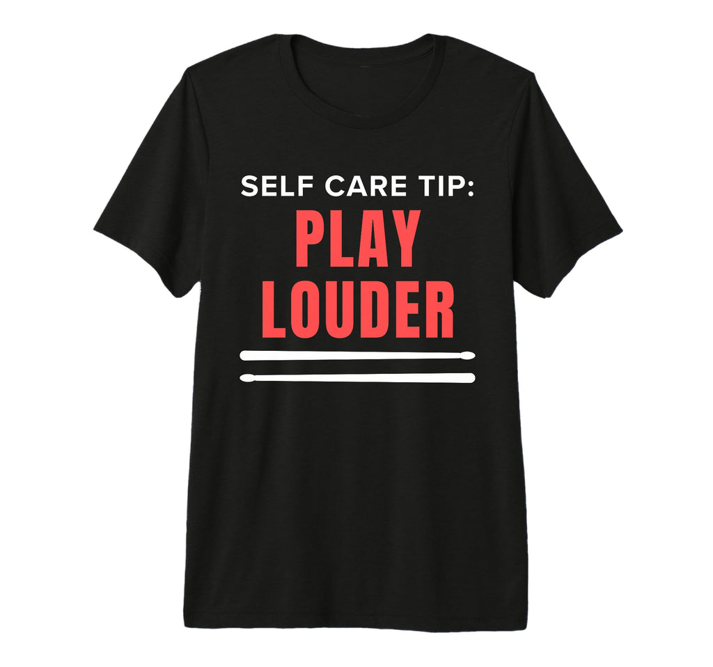 Funny Drummer Self Care Tip Play Louder T-Shirt - Aesthetic Graphic Unisex - T-Shirt, Sweatshirt, Hoodie