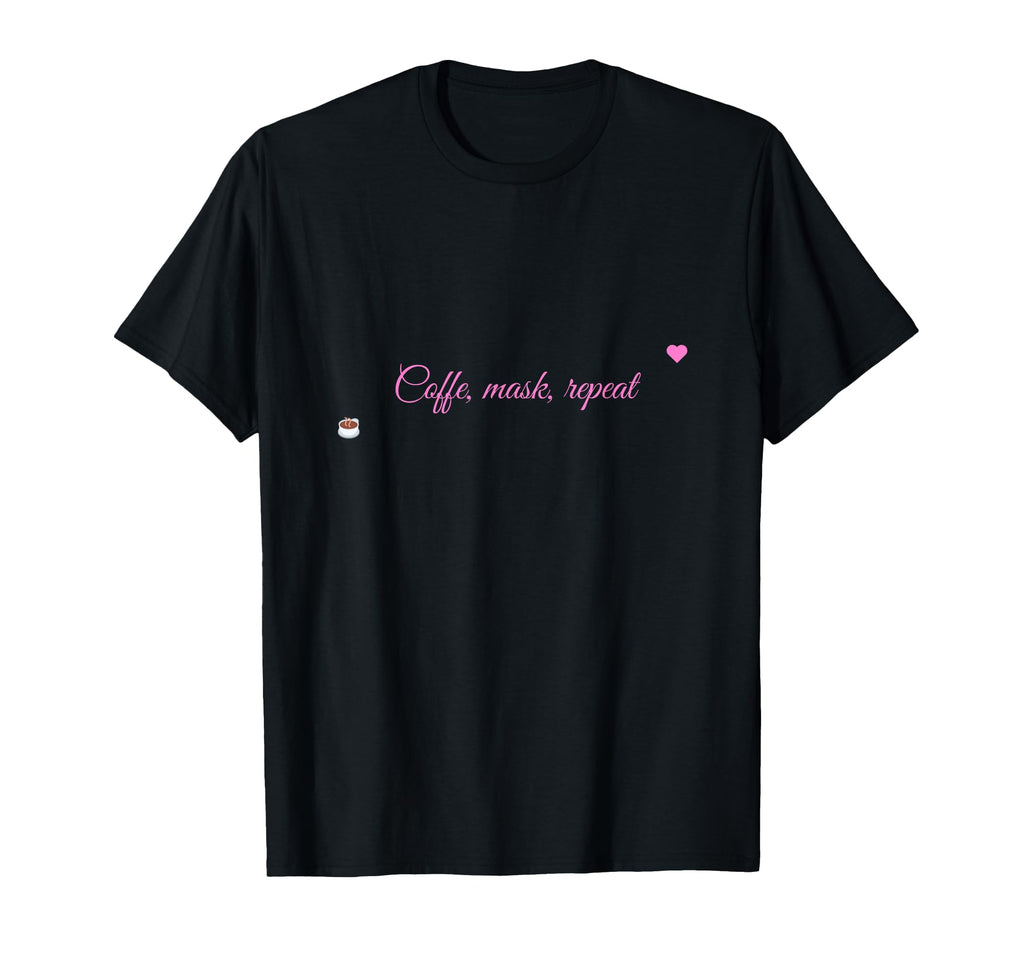 Coffee Mask Repeat Beauty Self Care T-Shirt - Custom Art Print Men Women - T-Shirt, Sweatshirt, Hoodie
