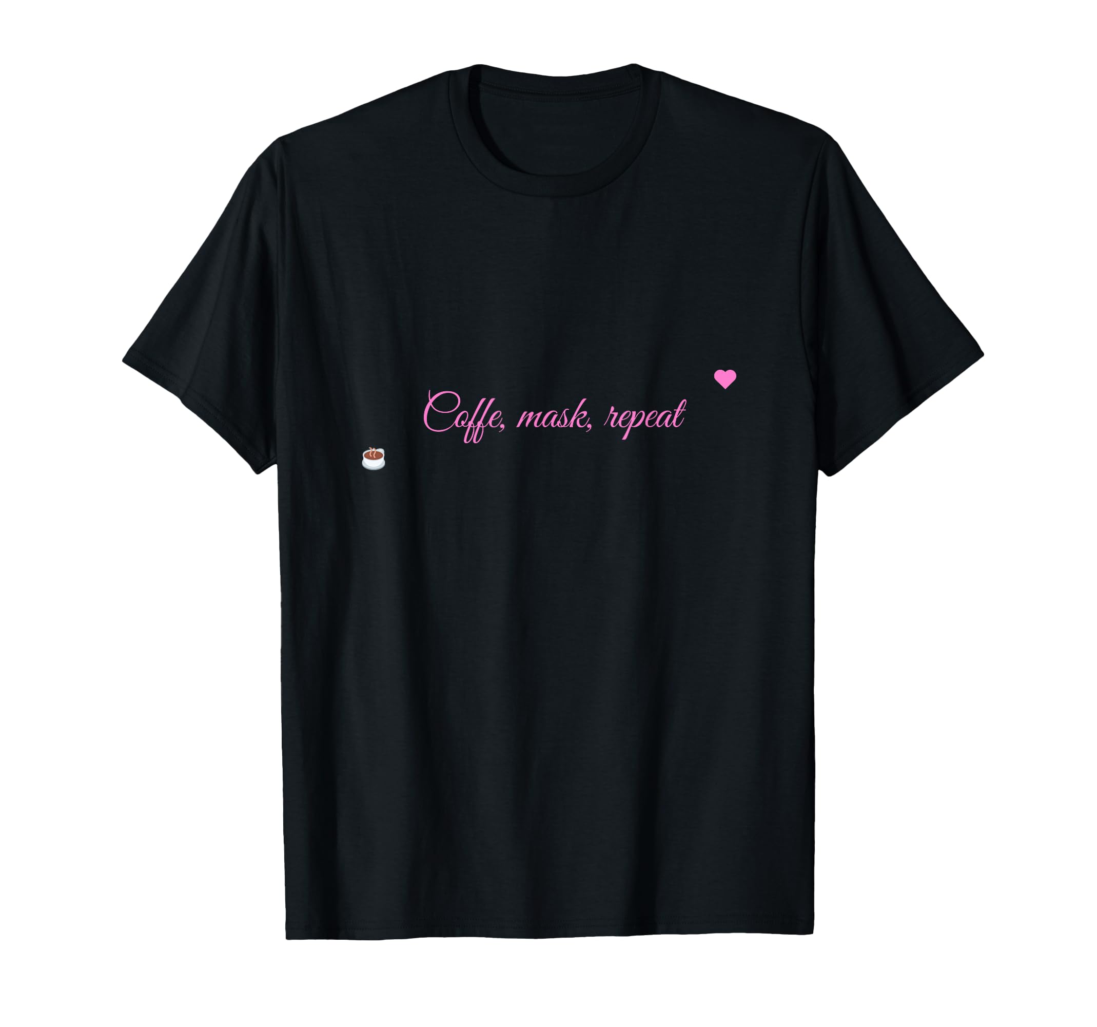 Coffee Mask Repeat Beauty Self Care T-Shirt - Custom Art Print Men Women - T-Shirt, Sweatshirt, Hoodie