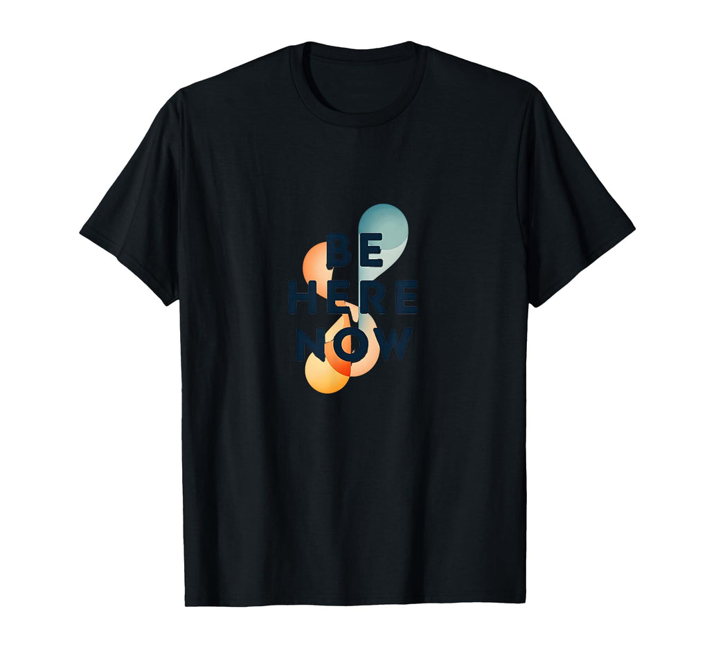 Be Here Now Mindfulness Typography Black T-Shirt - Graphic Print Unisex - T-Shirt, Sweatshirt, Hoodie