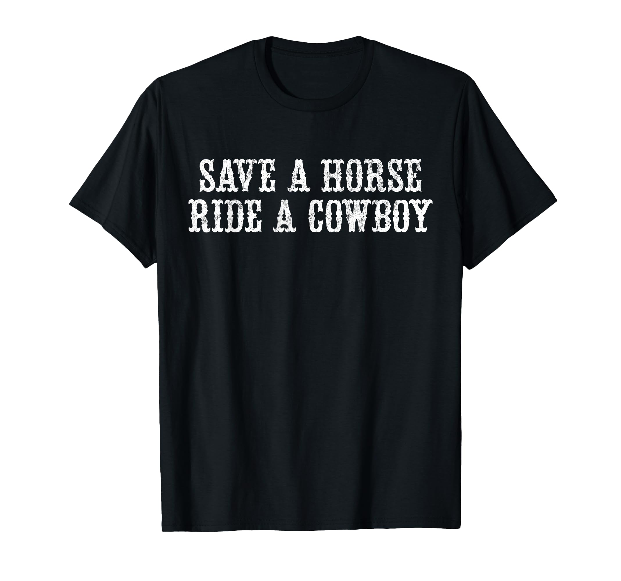 Save Horse Ride Cowboy T-Shirt - Fun Novelty Design Unisex - T-Shirt, Sweatshirt, Hoodie