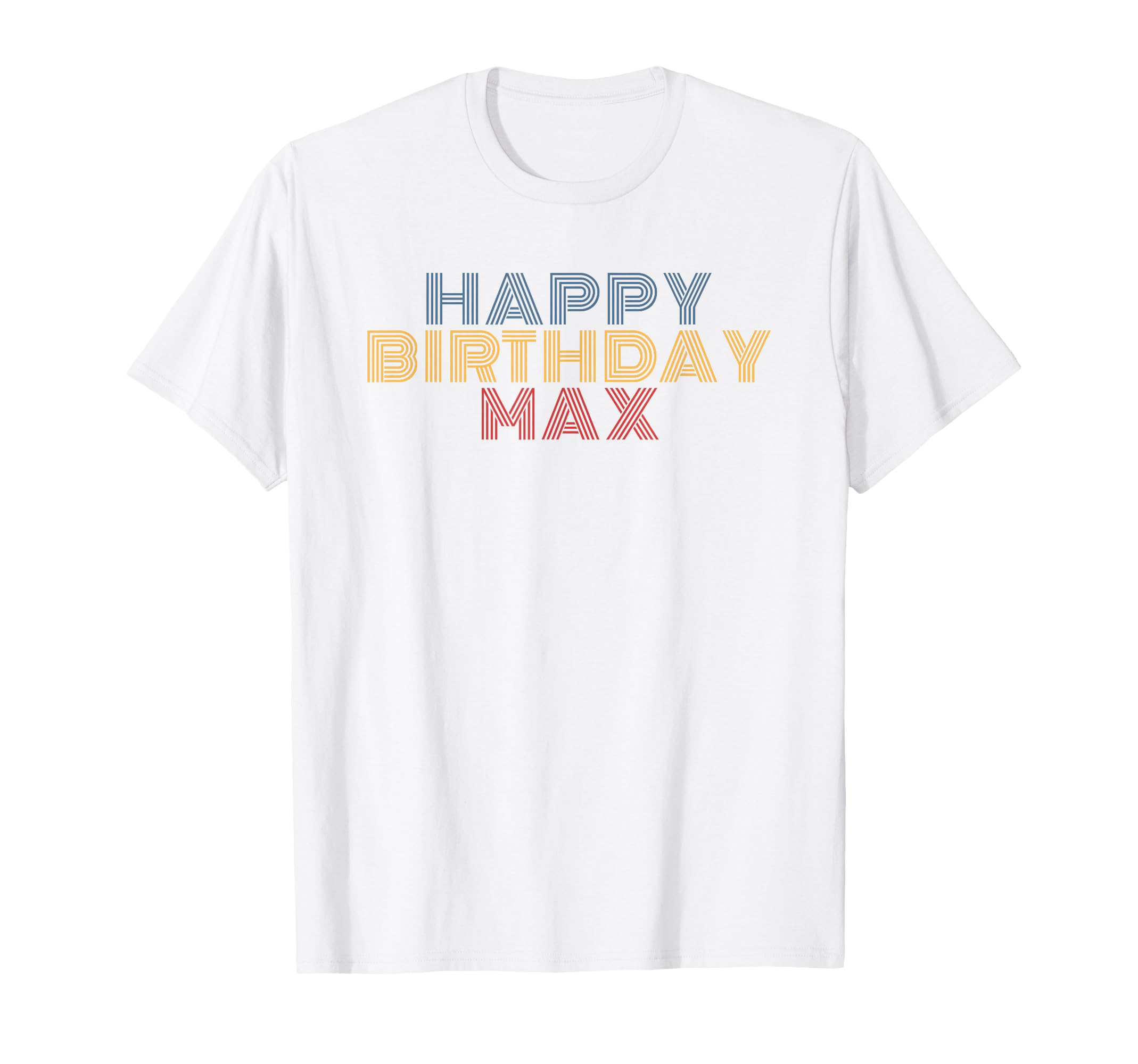 Happy Birthday Max Personalized Name T-Shirt - Fun Novelty Design Unisex - T-Shirt, Sweatshirt, Hoodie