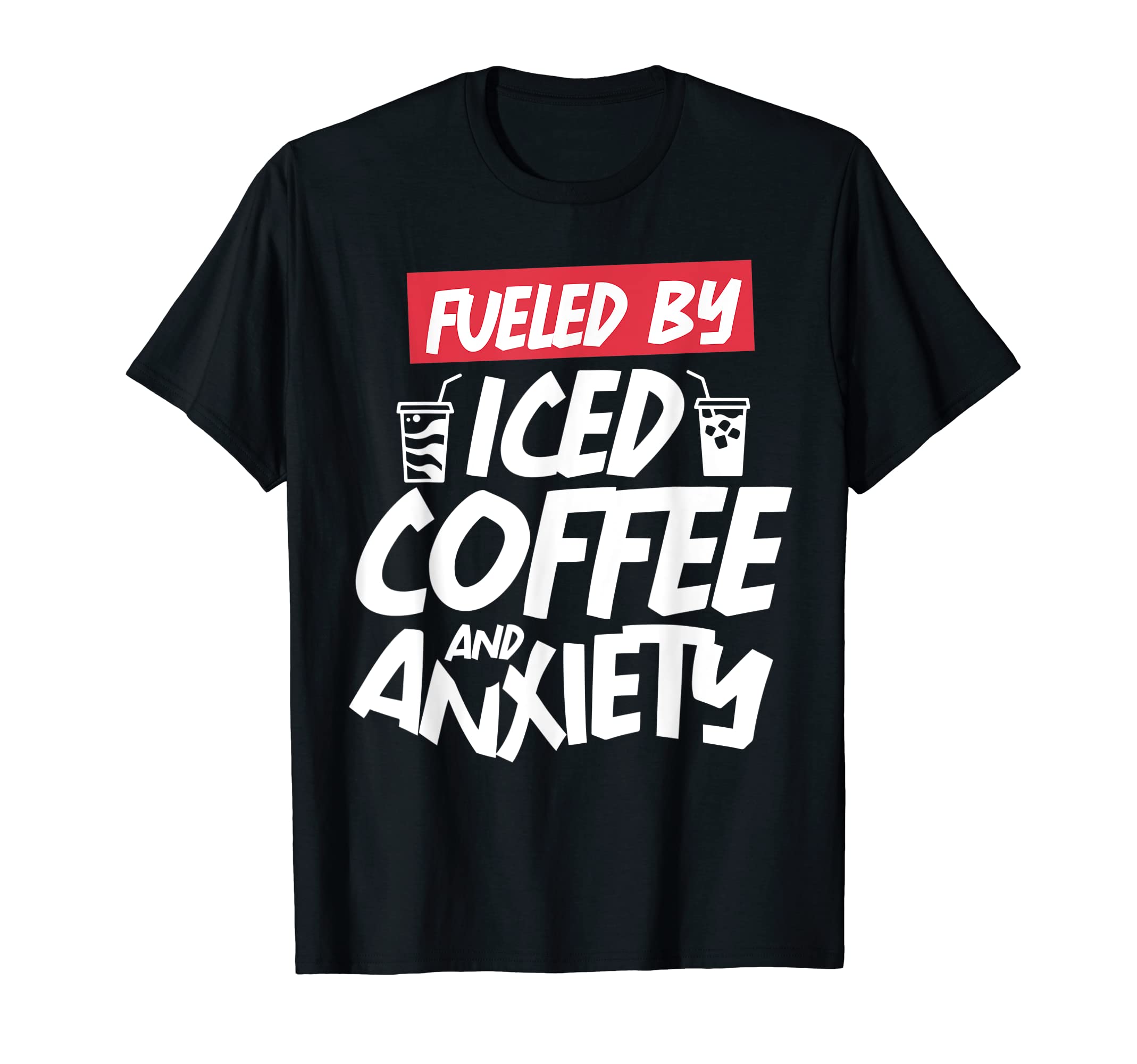 Fueled Iced Coffee And Anxiety T-Shirt - Aesthetic Graphic for Adults - T-Shirt, Sweatshirt, Hoodie