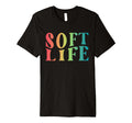 Soft Life Dont Stress Free Softlife T-Shirt - Trendy Graphic Men Women - T-Shirt, Sweatshirt, Hoodie