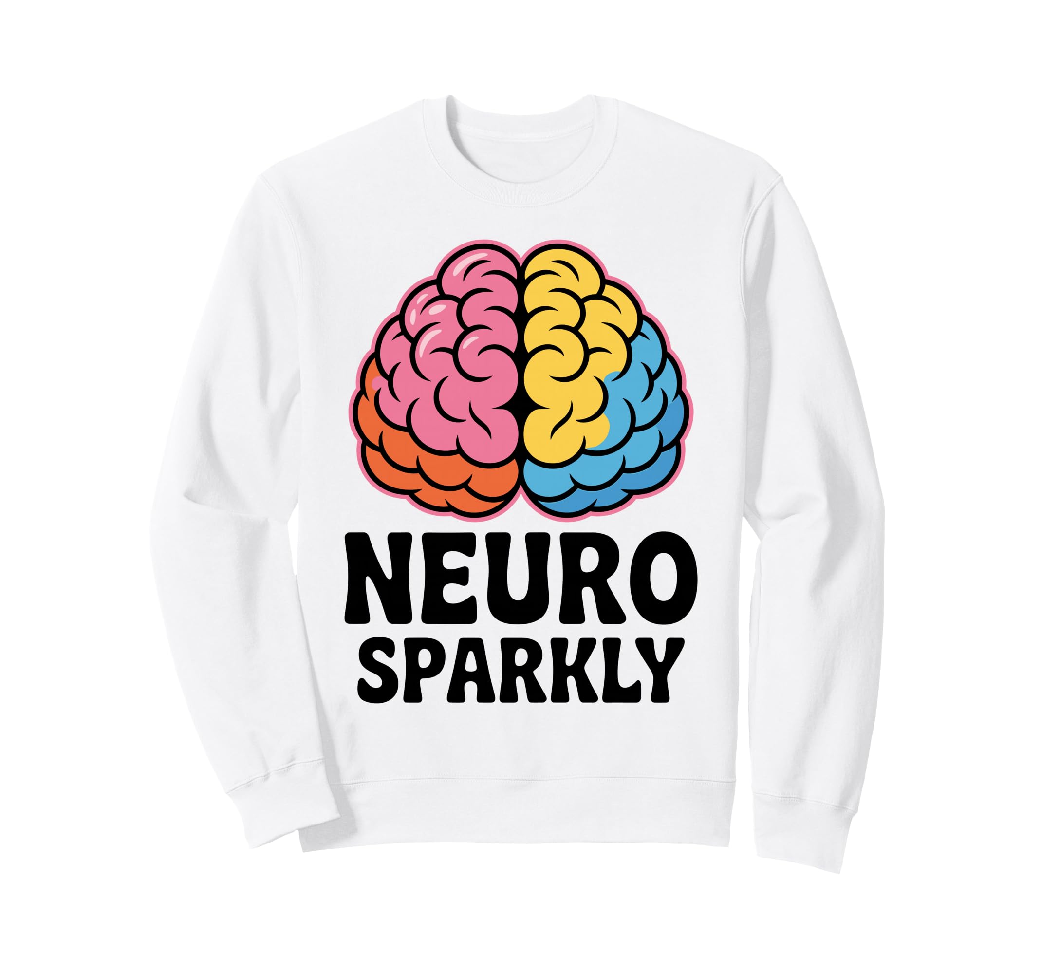 Neuro Sparkly Funny Neurodiverse Sweatshirt - Trendy Graphic Men Women - T-Shirt, Sweatshirt, Hoodie