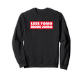 Less Fomo More Jomo Minimalist Sweatshirt - Casual Everyday Wear for Adults - T-Shirt, Sweatshirt, Hoodie