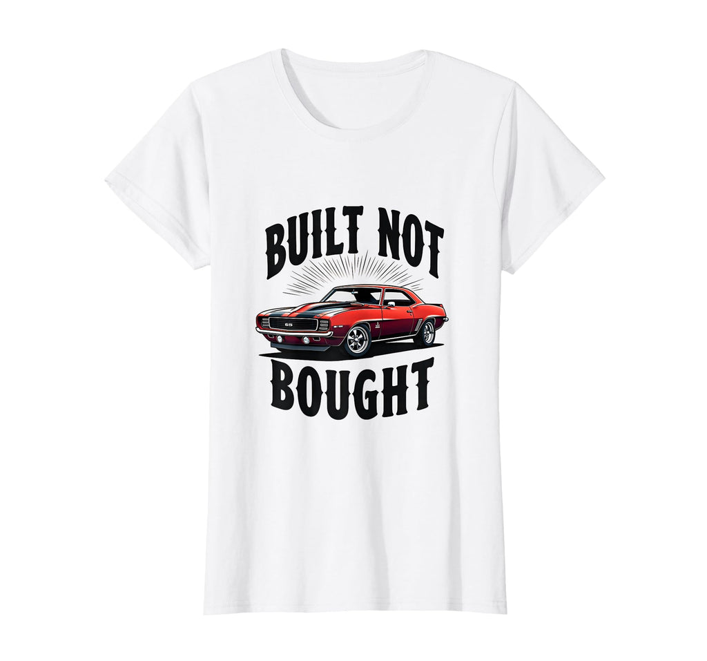 Built Not Bought Car Enthusiast T-Shirt - Trendy Graphic Men Women - T-Shirt, Sweatshirt, Hoodie