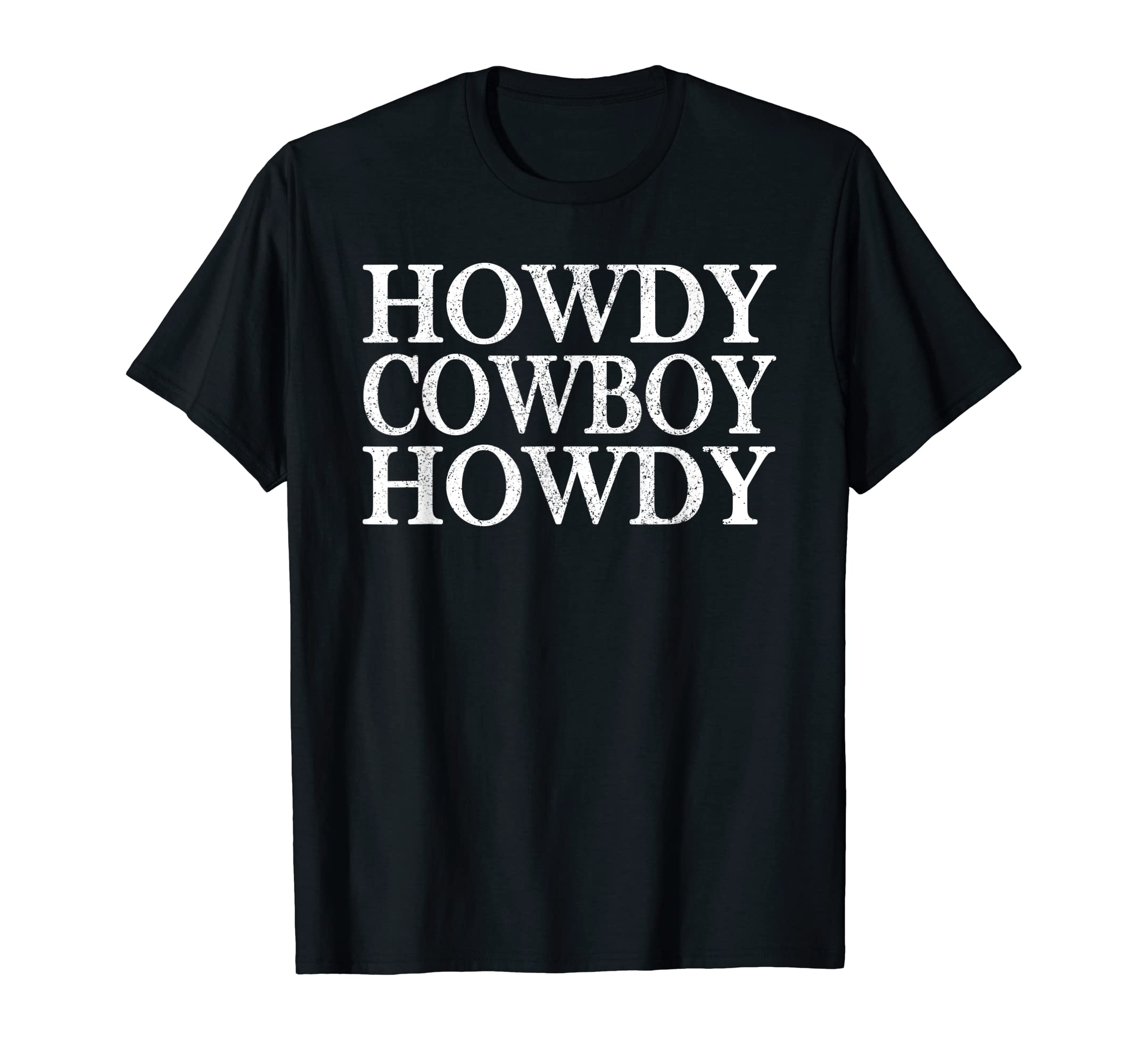 Howdy Cowboy Howdy Western Rodeo T-Shirt - Fun Novelty Design Men Women - T-Shirt, Sweatshirt, Hoodie