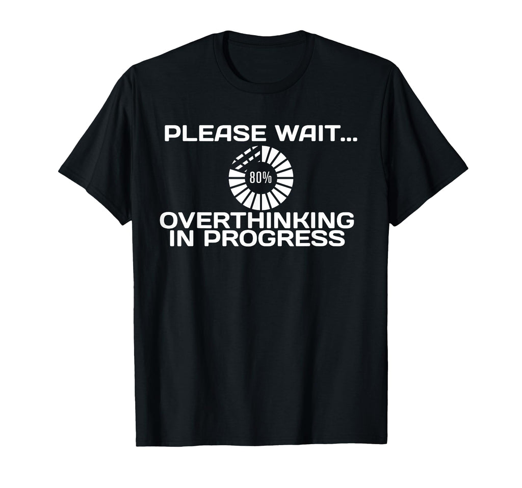 Hang Let Me Overthink This Worrier T-Shirt - Casual Everyday Wear Unisex - T-Shirt, Sweatshirt, Hoodie