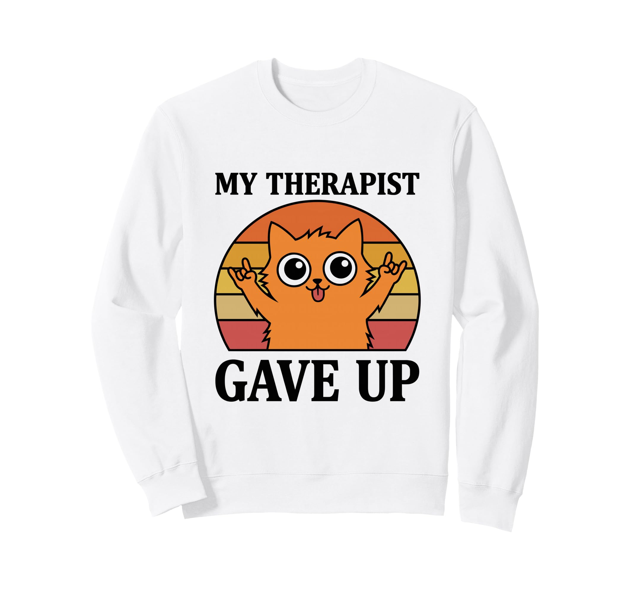 My Therapist Gave Up Funny Cat Sunset Sweatshirt - Novelty Apparel Unisex - T-Shirt, Sweatshirt, Hoodie