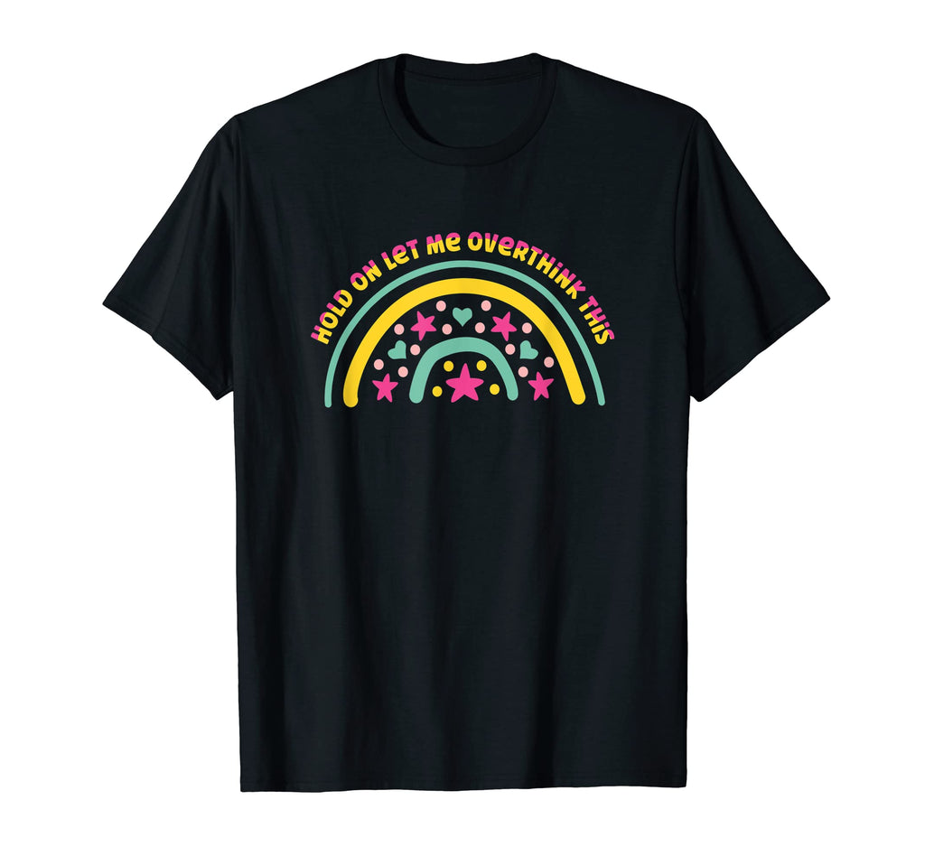 Hold Let Me Overthink This Colorful T-Shirt - Aesthetic Graphic for Adults - T-Shirt, Sweatshirt, Hoodie