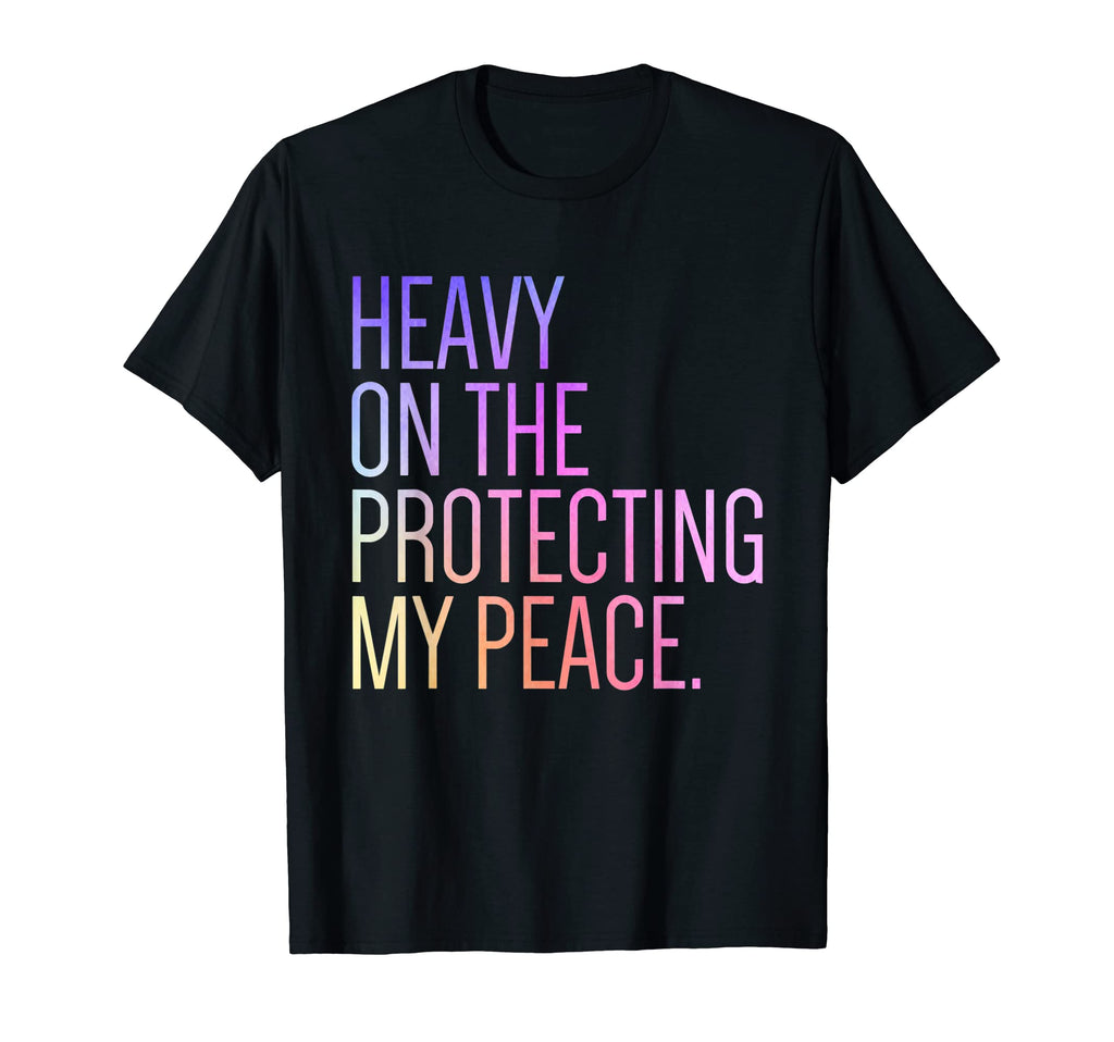 Heavy Protecting My Peace Self Care T-Shirt - Graphic Print Unisex - T-Shirt, Sweatshirt, Hoodie