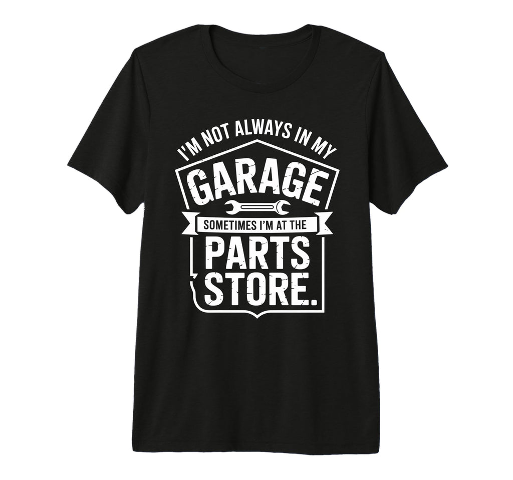 Im Not Always My Garage Sometimes Im T-Shirt - Minimalist Print Men Women - T-Shirt, Sweatshirt, Hoodie