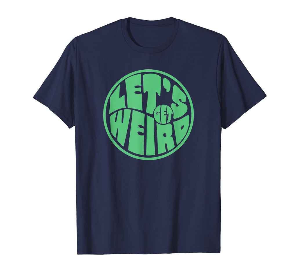 Lets Get Weird Funny 60S T-Shirt - Casual Everyday Wear Men Women - T-Shirt, Sweatshirt, Hoodie