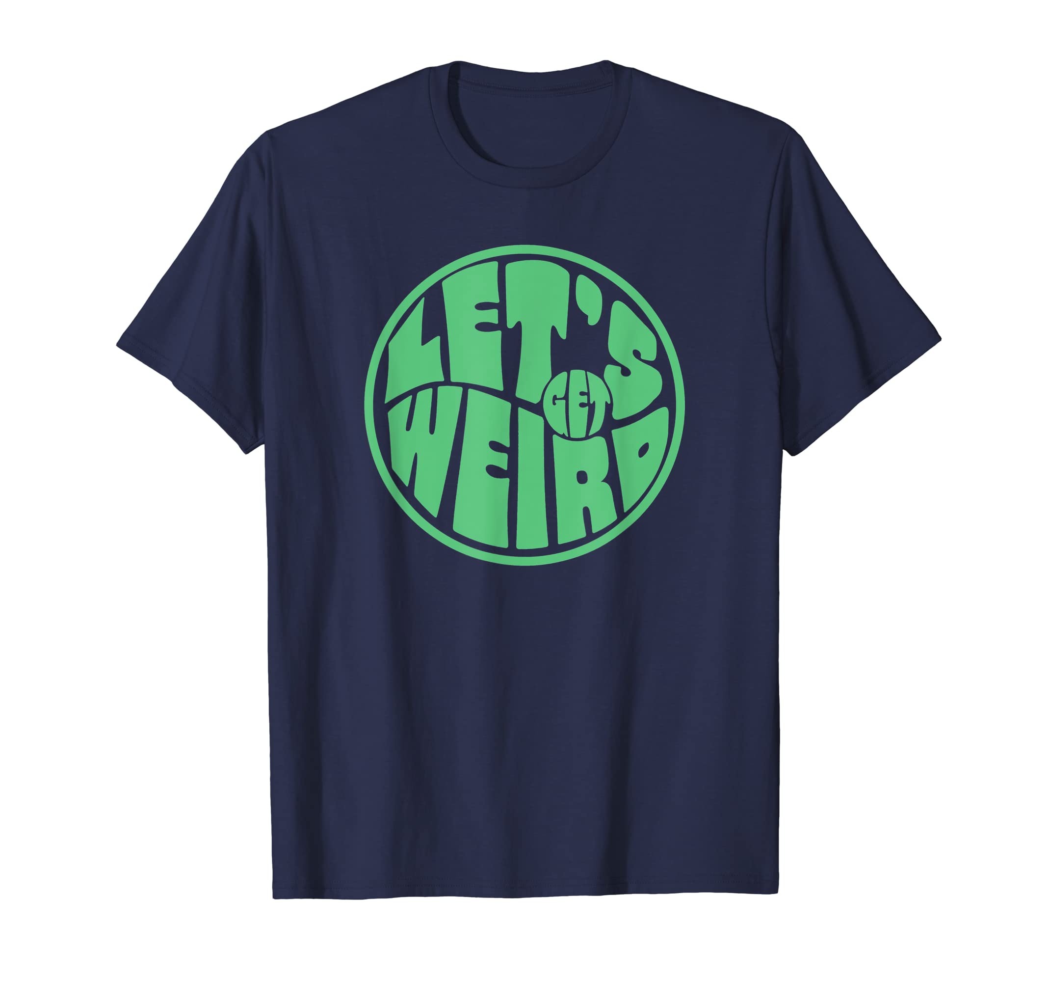 Lets Get Weird Funny 60S T-Shirt - Casual Everyday Wear Men Women - T-Shirt, Sweatshirt, Hoodie