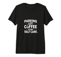 Funny Parking Lot Coffee Is My Self T-Shirt - Trendy Graphic for Adults - T-Shirt, Sweatshirt, Hoodie