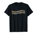 Professional Overthinker Overthink T-Shirt - Novelty Apparel Men Women - T-Shirt, Sweatshirt, Hoodie