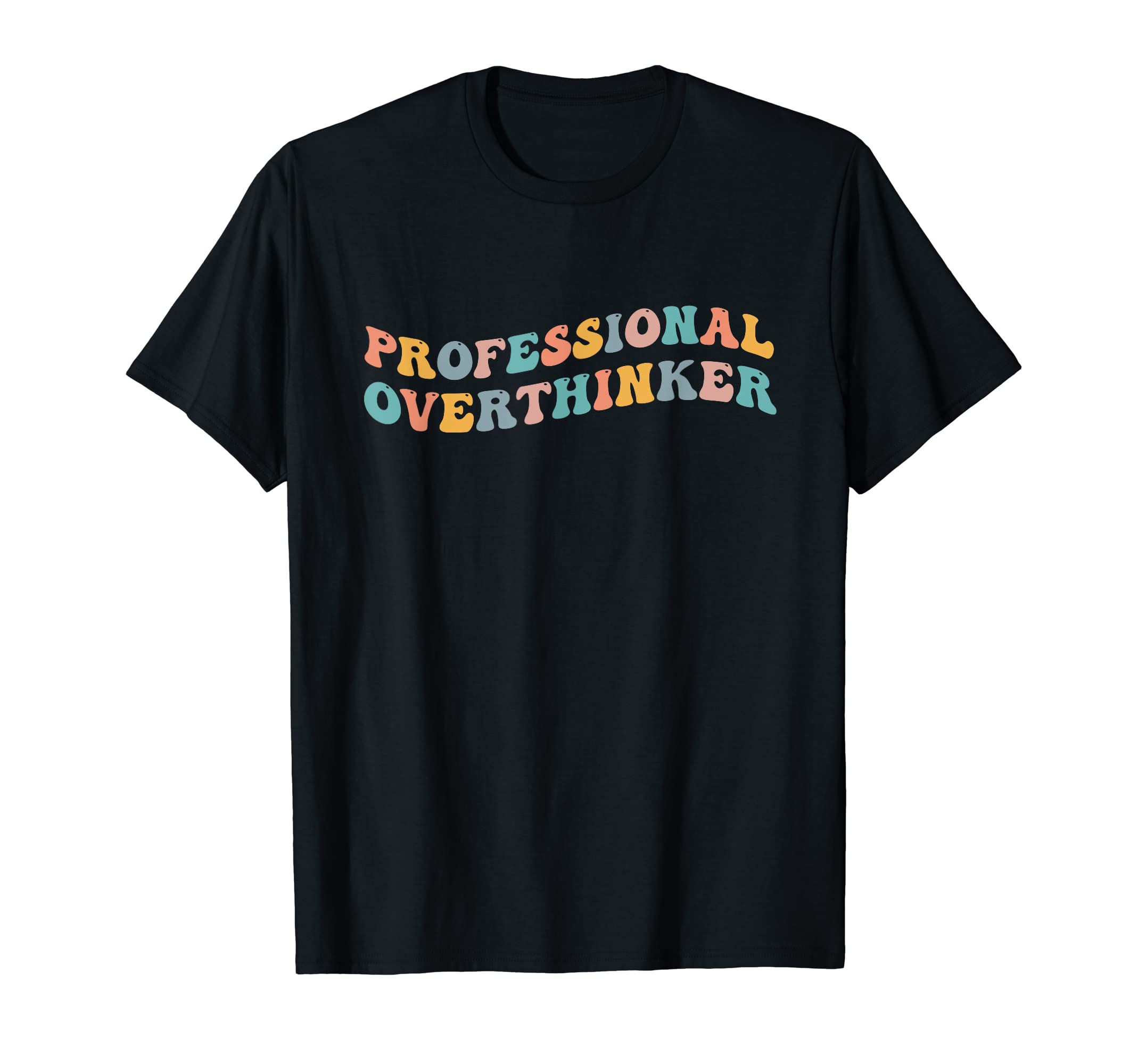 Professional Overthinker Overthink T-Shirt - Novelty Apparel Men Women - T-Shirt, Sweatshirt, Hoodie