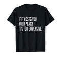 If It Costs You Your Peace Its Too T-Shirt - Unique Graphic Men Women - T-Shirt, Sweatshirt, Hoodie