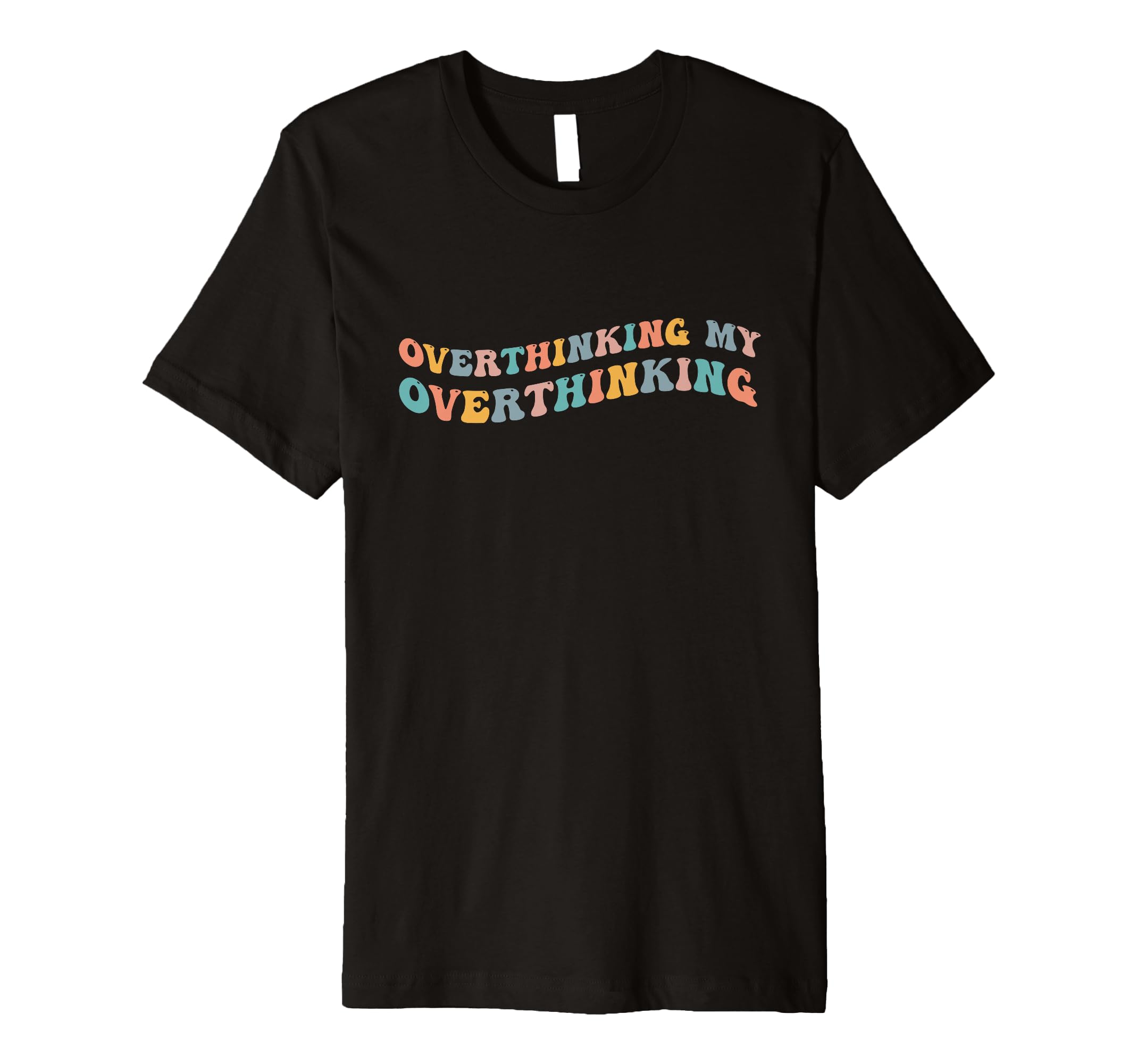 Overthinking My Overthinking Funny T-Shirt - Streetwear Style Unisex - T-Shirt, Sweatshirt, Hoodie
