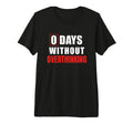 0 Days Without Overthinking T-Shirt - Minimalist Print for Adults - T-Shirt, Sweatshirt, Hoodie