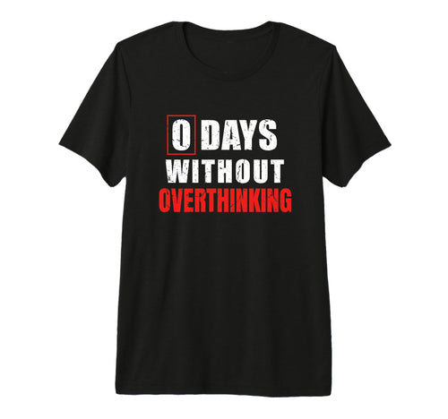 0 Days Without Overthinking T-Shirt - Minimalist Print for Adults - T-Shirt, Sweatshirt, Hoodie