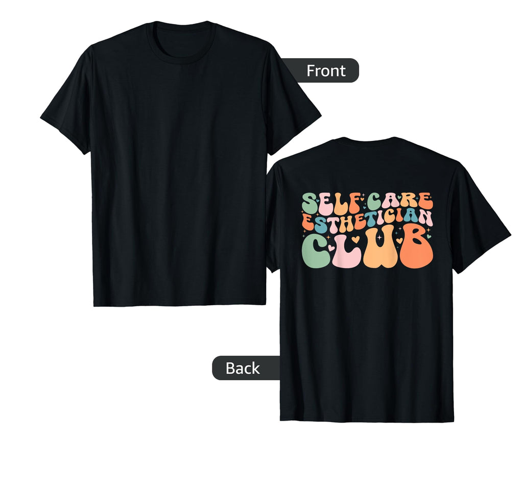 Esthetician Self Care Club Esthetician T-Shirt - Fun Novelty Design Unisex - T-Shirt, Sweatshirt, Hoodie