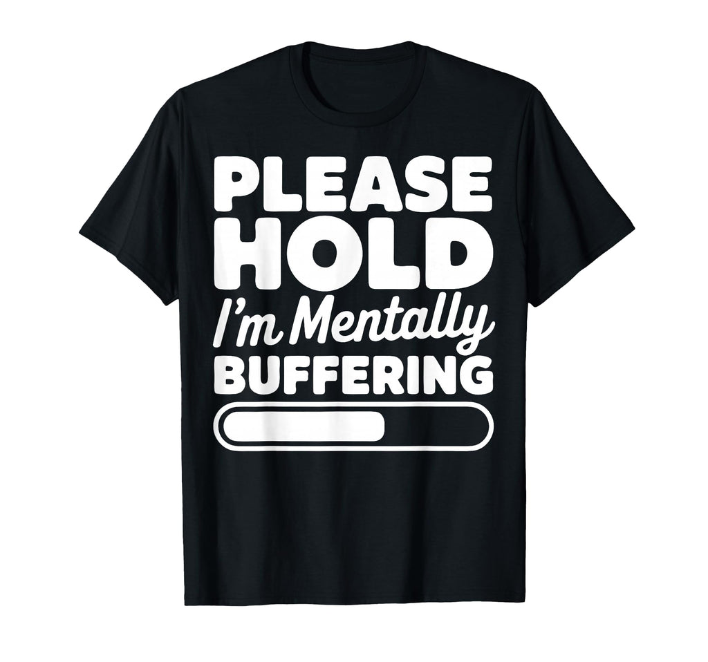 Please Hold Im Mentally Buffering T-Shirt - Streetwear Style for Adults - T-Shirt, Sweatshirt, Hoodie