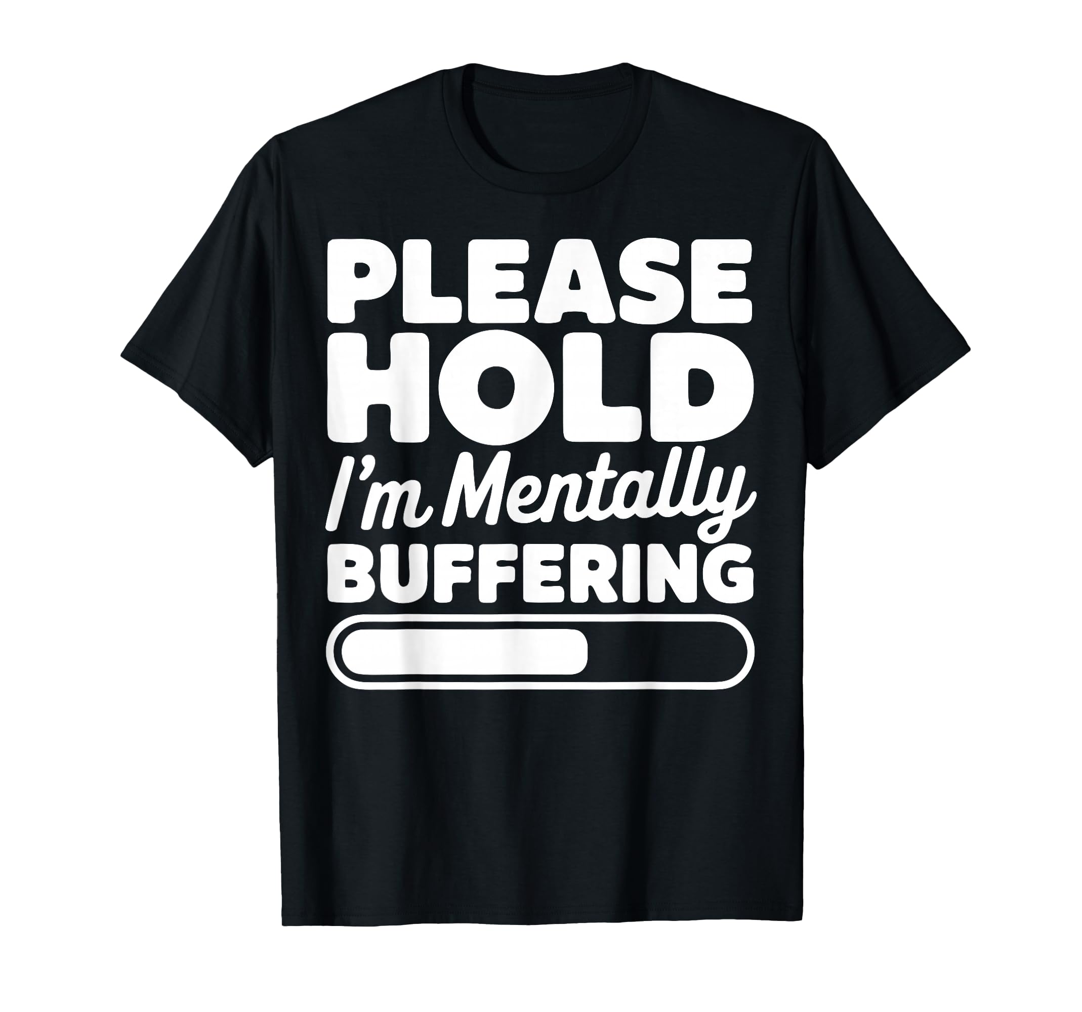 Please Hold Im Mentally Buffering T-Shirt - Streetwear Style for Adults - T-Shirt, Sweatshirt, Hoodie