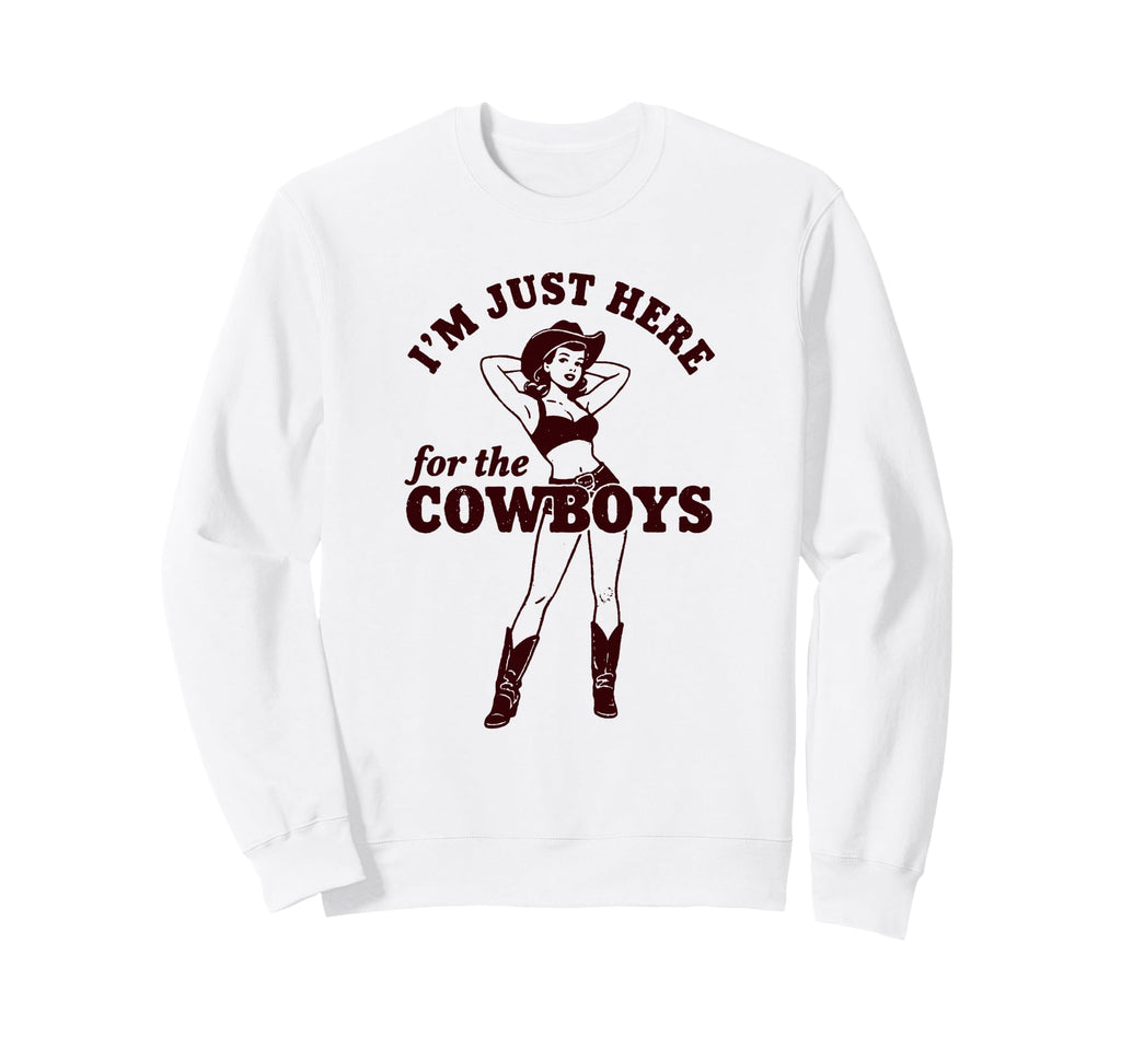 Cowgirl Just Here Cowboys Western Sweatshirt - Trendy Graphic for Adults - T-Shirt, Sweatshirt, Hoodie