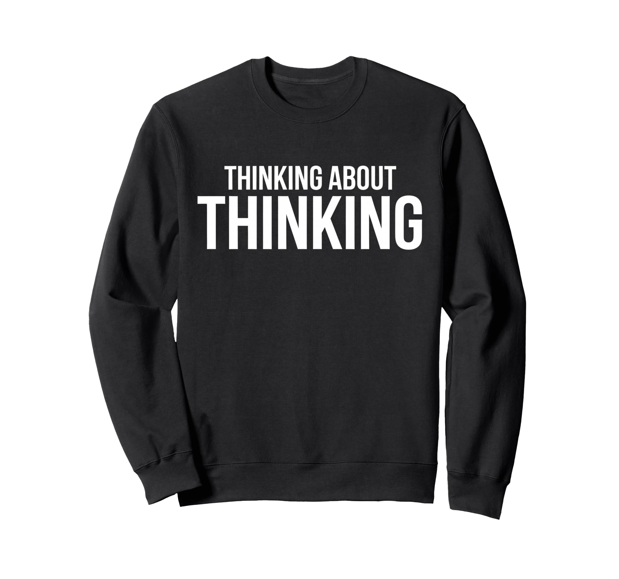 Thinking About Thinking Sweatshirt - Casual Everyday Wear Men Women - T-Shirt, Sweatshirt, Hoodie