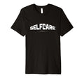 I Dont Have Capacity Self Care T-Shirt - Novelty Apparel Men Women - T-Shirt, Sweatshirt, Hoodie